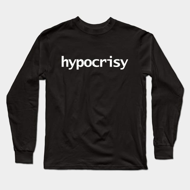 Hypocrisy Minimal Typography White Text Long Sleeve T-Shirt by ellenhenryart